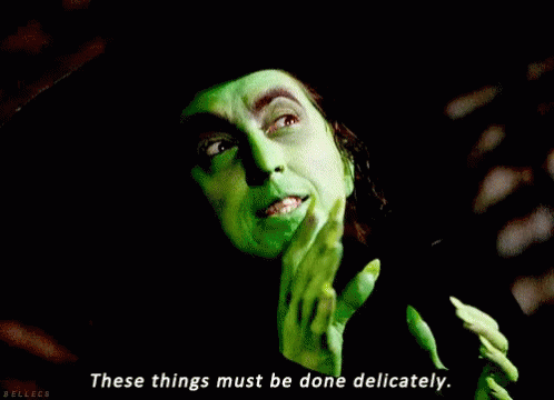 Witch saying, 'These things must be done delicately.'